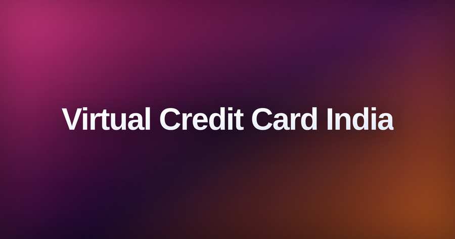 Virtual Credit Card India: Get Yours Instantly, No KYC Needed