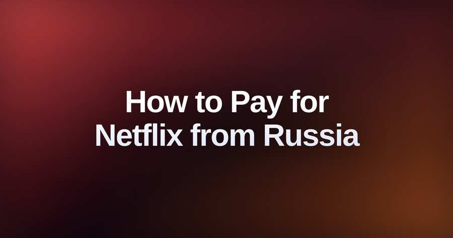 How To Pay For Netflix From Russia: Buy Subscription Without Restrictions